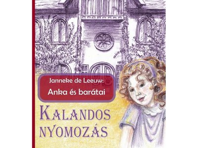 Janneke de Leeuw: Anka és barátai / Kalandos nyomozás címlap